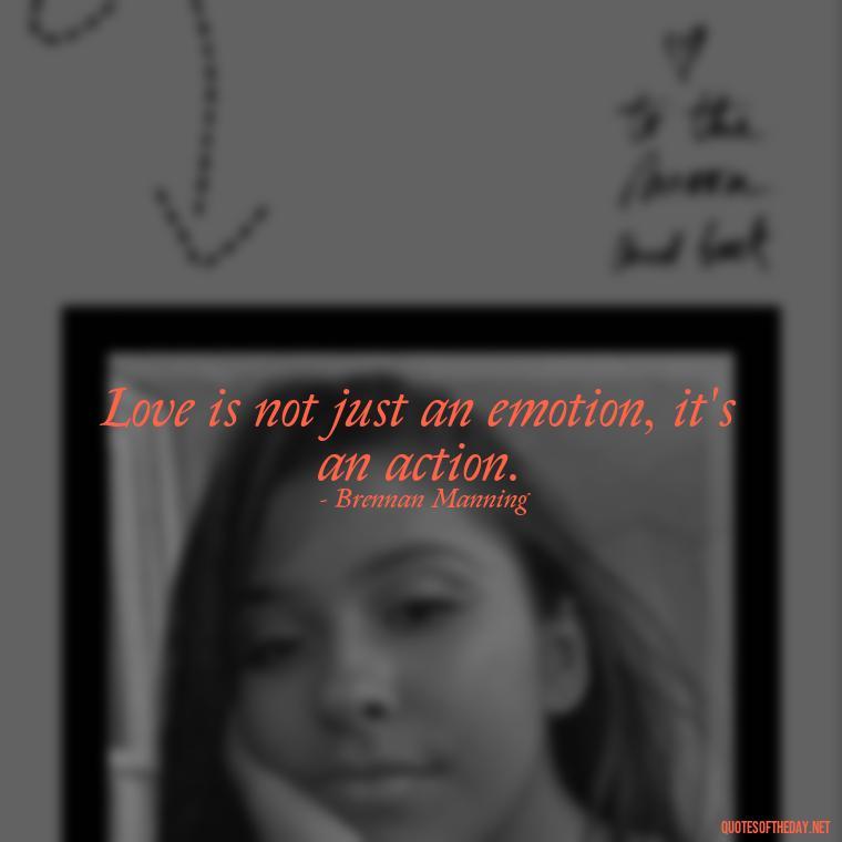 Love is not just an emotion, it's an action. - Quotes About Love Struggles