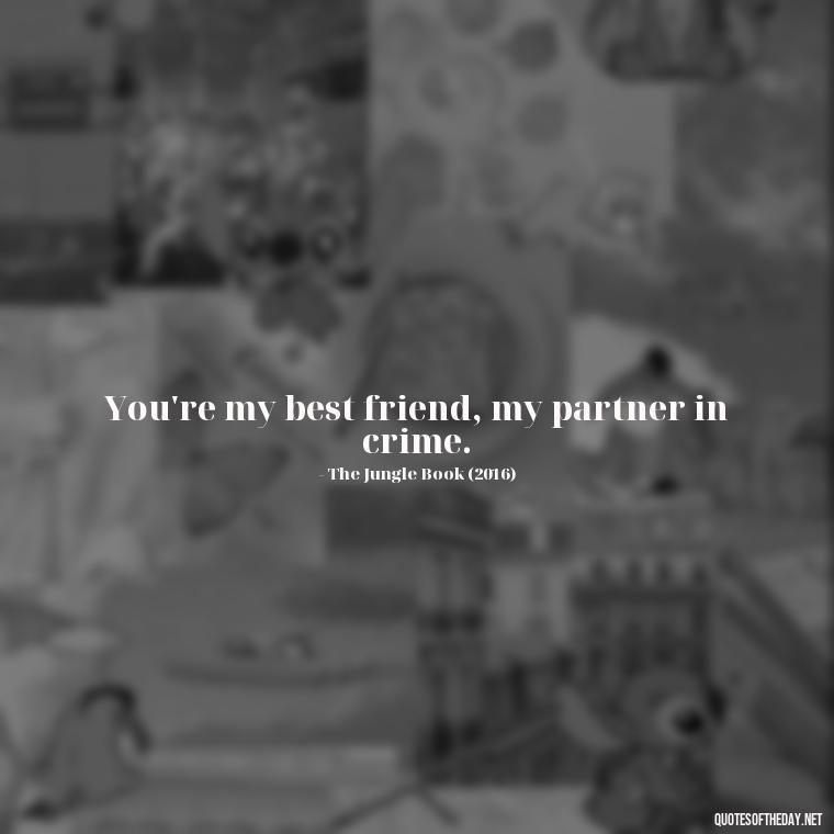 You're my best friend, my partner in crime. - Disney Film Love Quotes