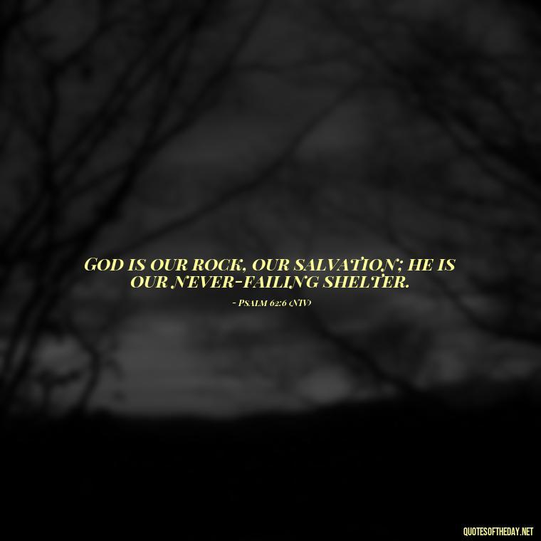 God is our rock, our salvation; he is our never-failing shelter. - Beautiful God Quotes Short