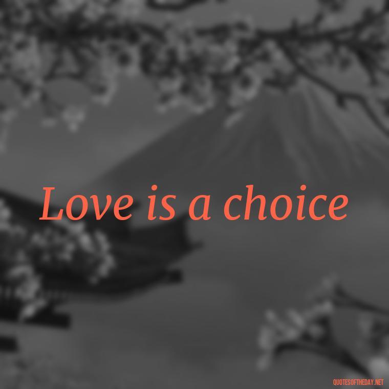 Love is a choice - 2 Word Love Quotes