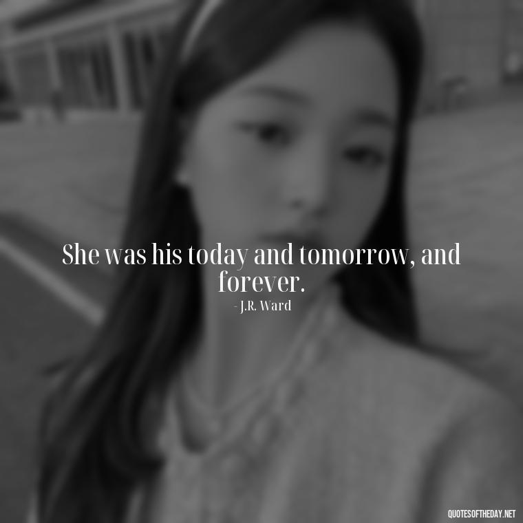 She was his today and tomorrow, and forever. - Cute Short Quotes For Her