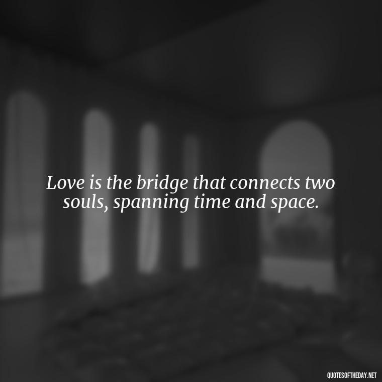 Love is the bridge that connects two souls, spanning time and space. - Love Farsi Quotes