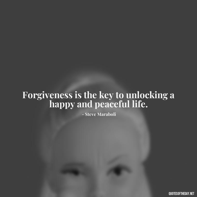 Forgiveness is the key to unlocking a happy and peaceful life. - Love And Apology Quotes