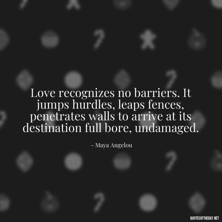 Love recognizes no barriers. It jumps hurdles, leaps fences, penetrates walls to arrive at its destination full bore, undamaged. - Quotes About Love Struggles