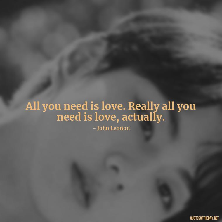 All you need is love. Really all you need is love, actually. - Love Twitter Quotes