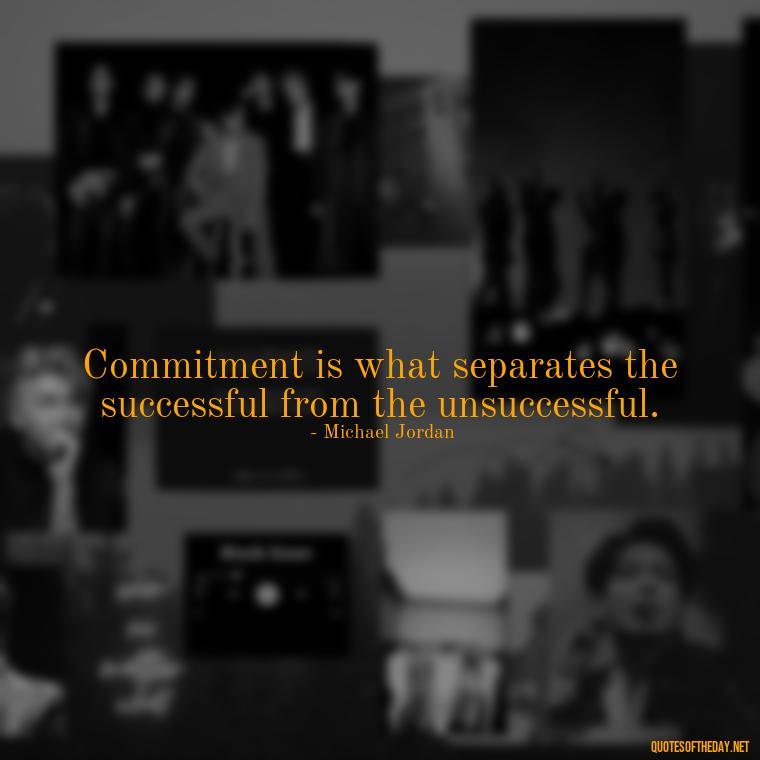 Commitment is what separates the successful from the unsuccessful. - Quotes About Commitment And Love