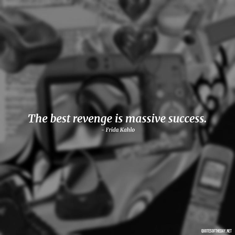 The best revenge is massive success. - Short Deep Meaning Quotes