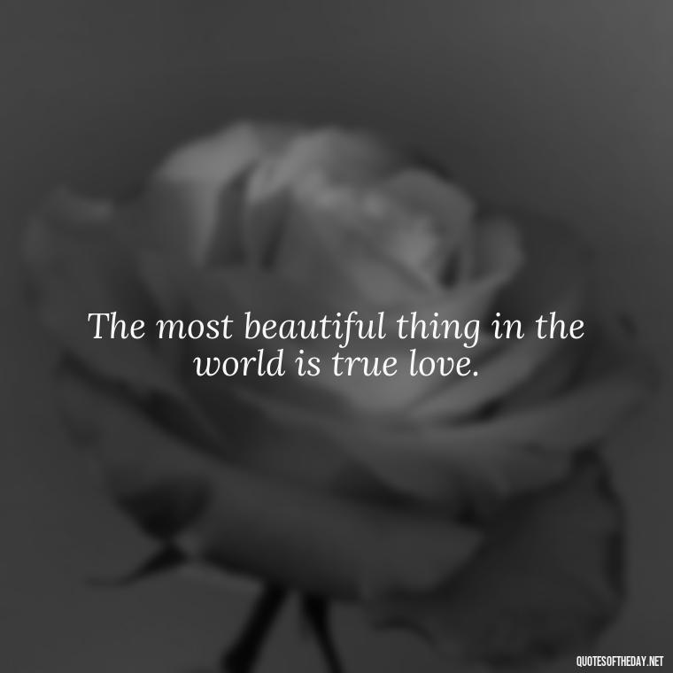 The most beautiful thing in the world is true love. - Karma Quotes About Love