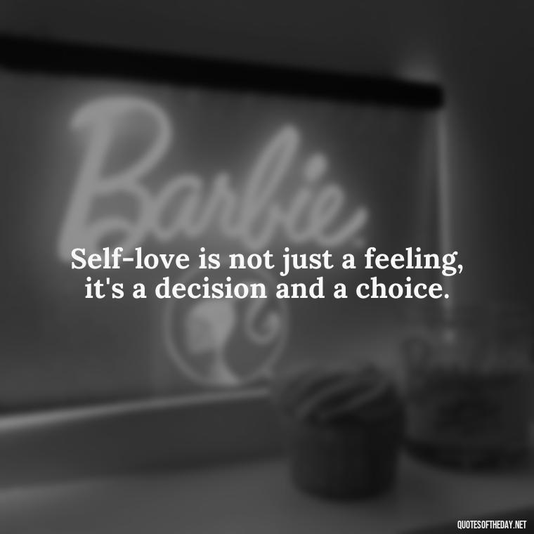 Self-love is not just a feeling, it's a decision and a choice. - Buddha Self Love Quotes