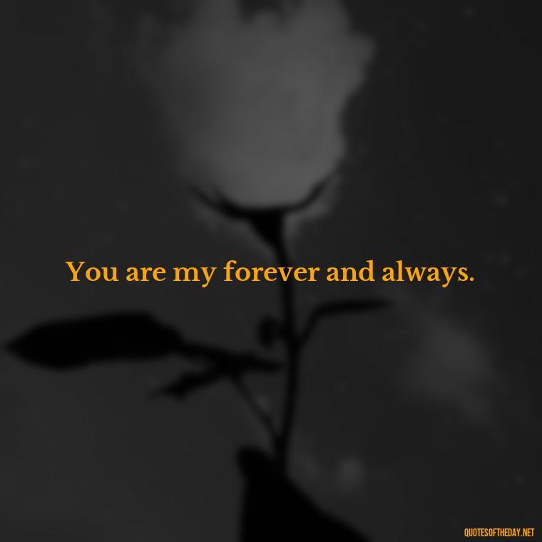 You are my forever and always. - Love Quotes And Images For Her