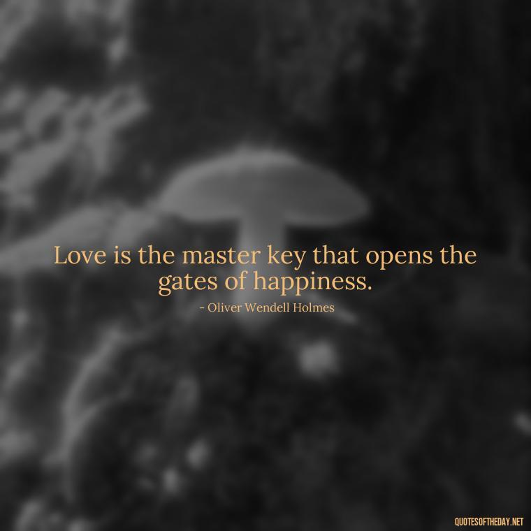 Love is the master key that opens the gates of happiness. - All U Need Is Love Quotes