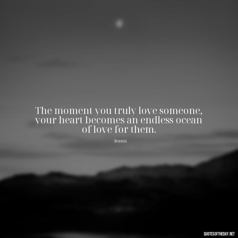 The moment you truly love someone, your heart becomes an endless ocean of love for them. - Persian Quotes On Love