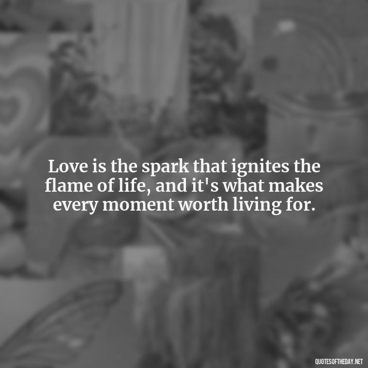 Love is the spark that ignites the flame of life, and it's what makes every moment worth living for. - Love Quotes Tagalog