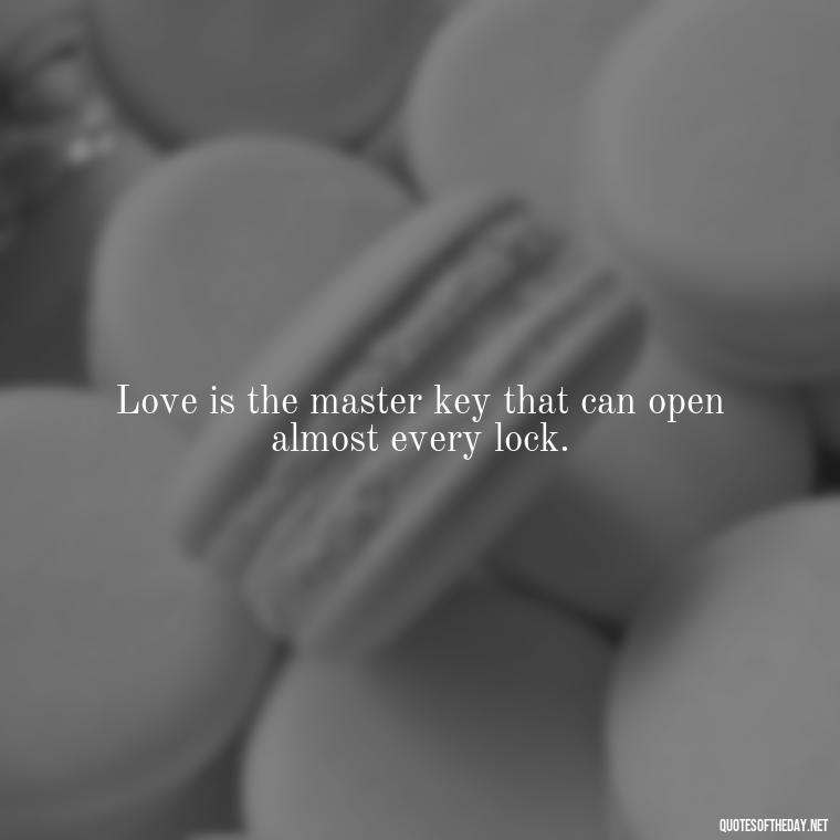 Love is the master key that can open almost every lock. - I Love You Always And Forever Quotes