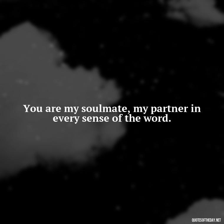 You are my soulmate, my partner in every sense of the word. - Love U Quotes For Her