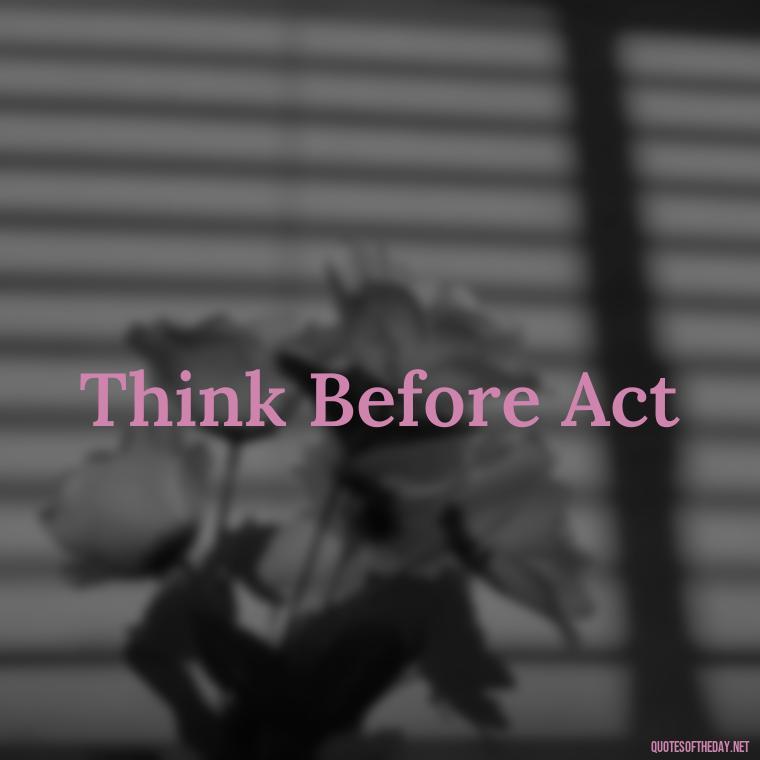 Think Before Act - Short 3 Word Quotes