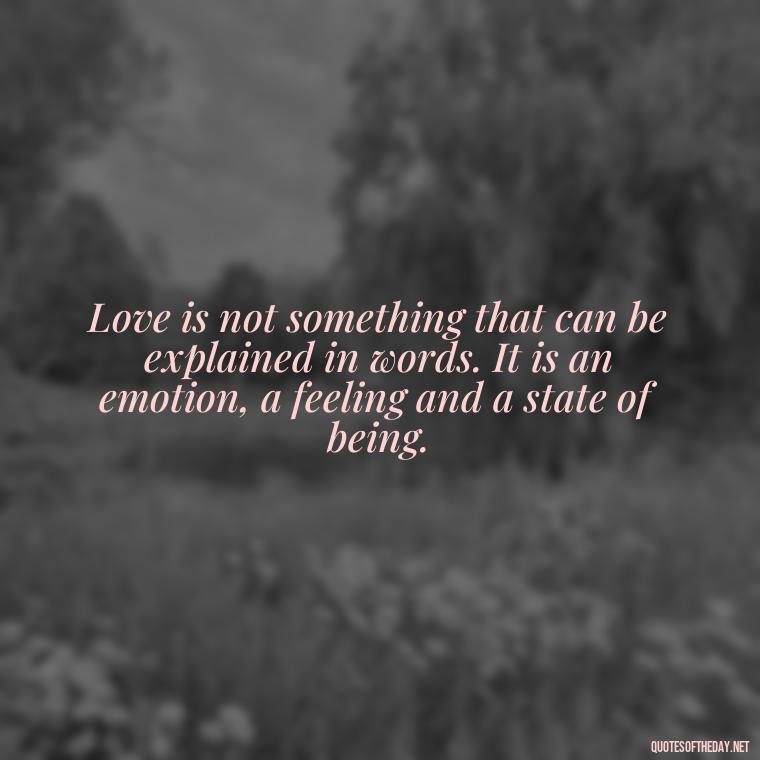 Love is not something that can be explained in words. It is an emotion, a feeling and a state of being. - Love Quotes By Authors