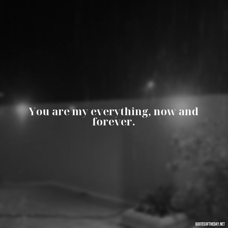 You are my everything, now and forever. - Motivational Love Quotes For Her