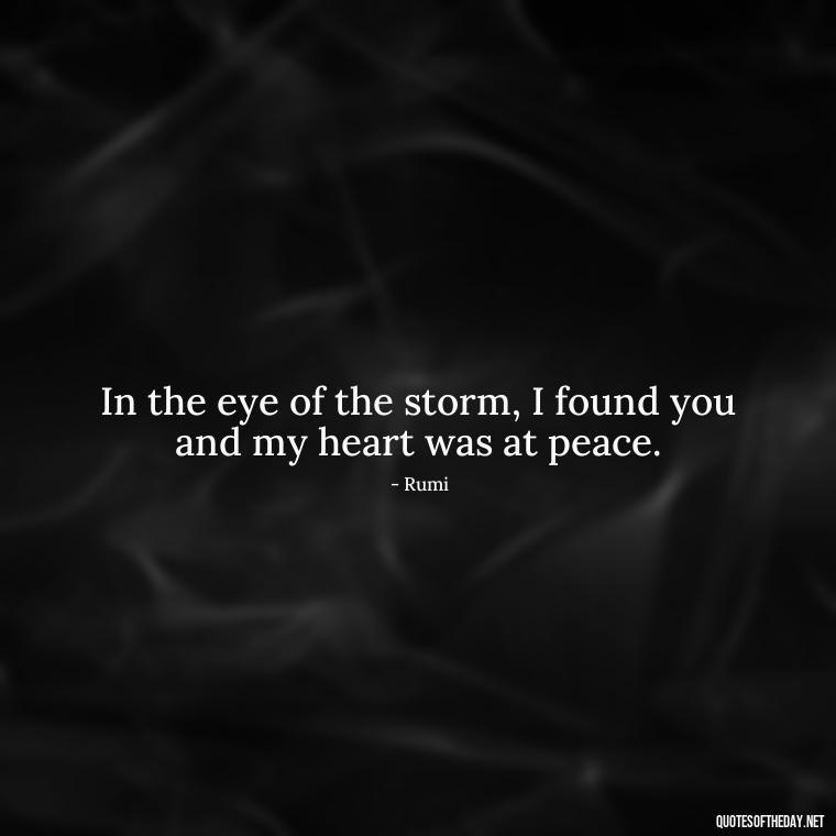 In the eye of the storm, I found you and my heart was at peace. - Jm Storm Love Quotes