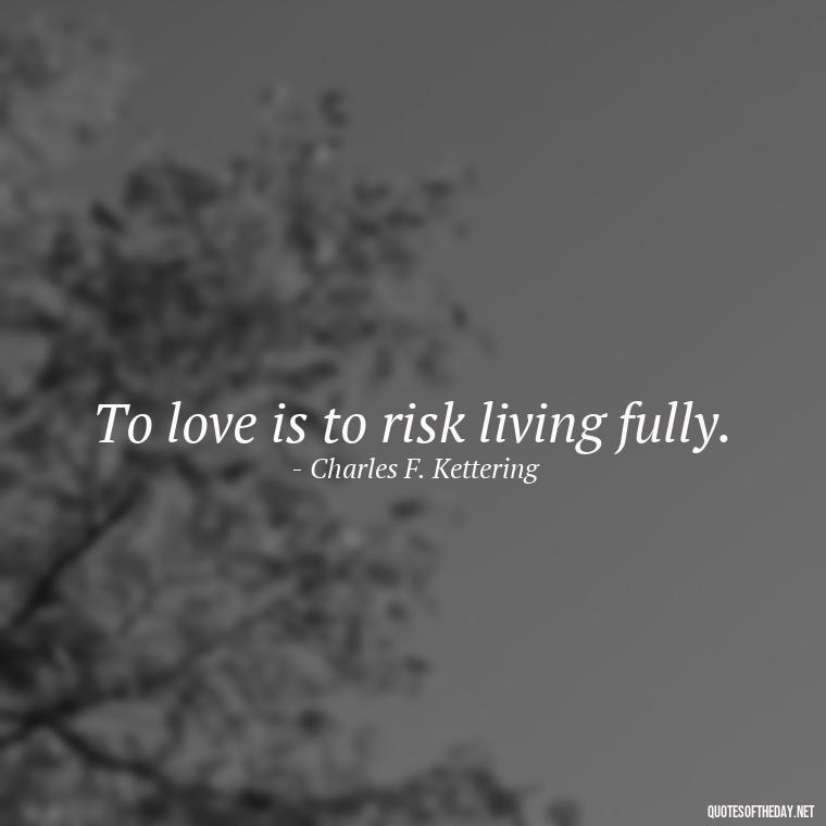 To love is to risk living fully. - Falling In Love Quote