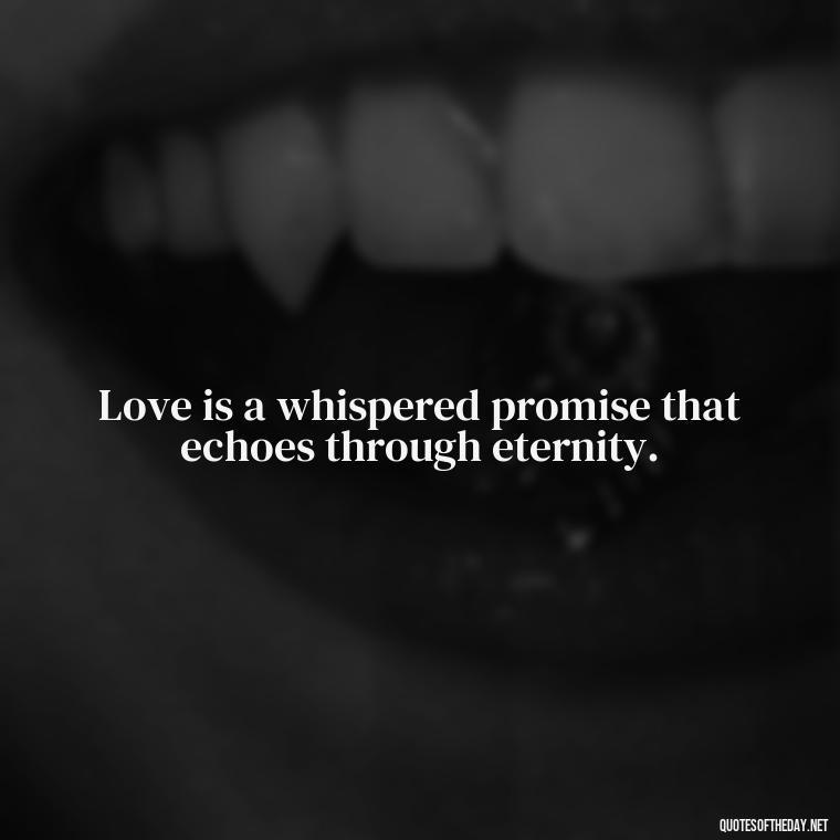 Love is a whispered promise that echoes through eternity. - Quotes Of Albert Einstein About Love