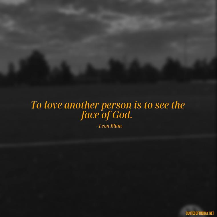 To love another person is to see the face of God. - Love Quotes For A Couple