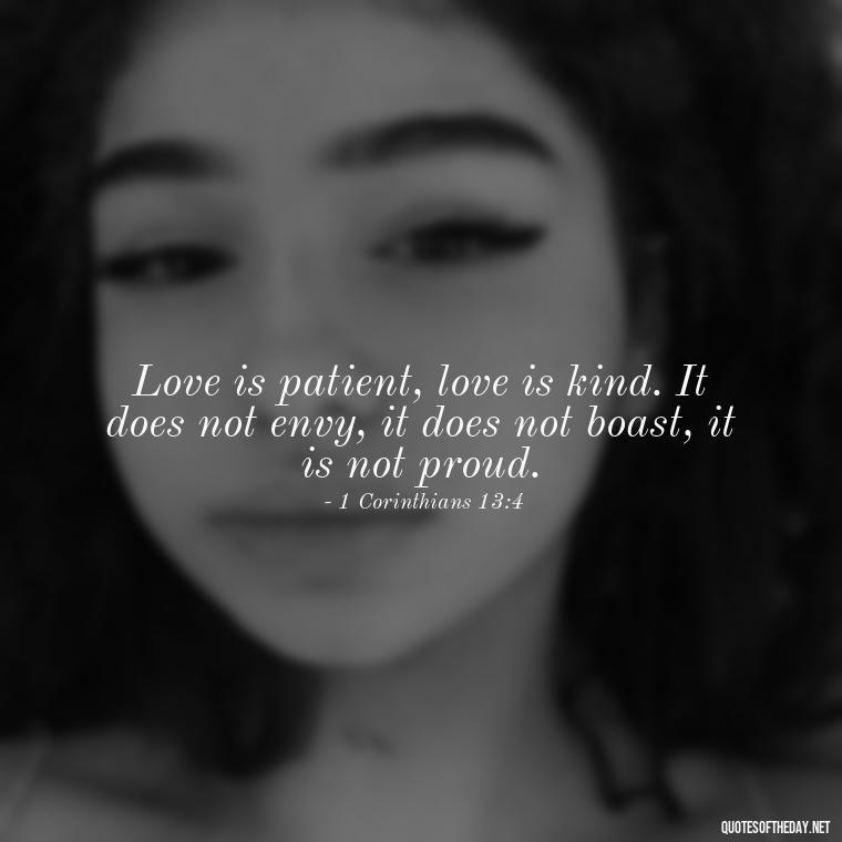 Love is patient, love is kind. It does not envy, it does not boast, it is not proud. - Patience Is Love Quotes