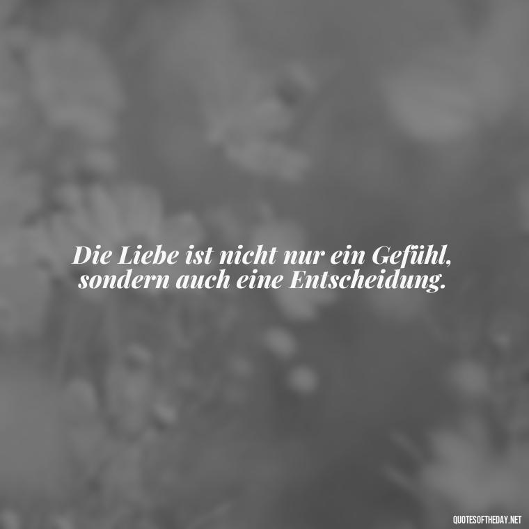 Die Liebe ist nicht nur ein Gefühl, sondern auch eine Entscheidung. - German Quotes On Love