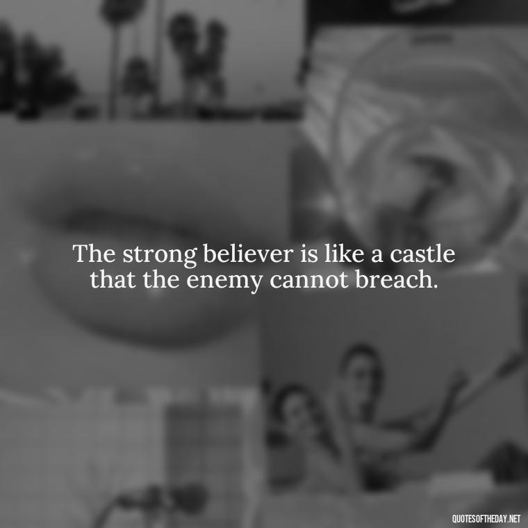 The strong believer is like a castle that the enemy cannot breach. - Short Muslim Quotes