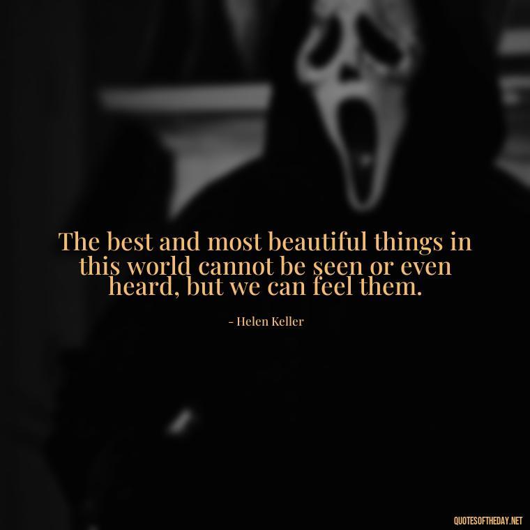 The best and most beautiful things in this world cannot be seen or even heard, but we can feel them. - Falling In Love Quote