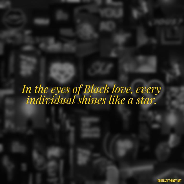 In the eyes of Black love, every individual shines like a star. - Black Love Quotes Images