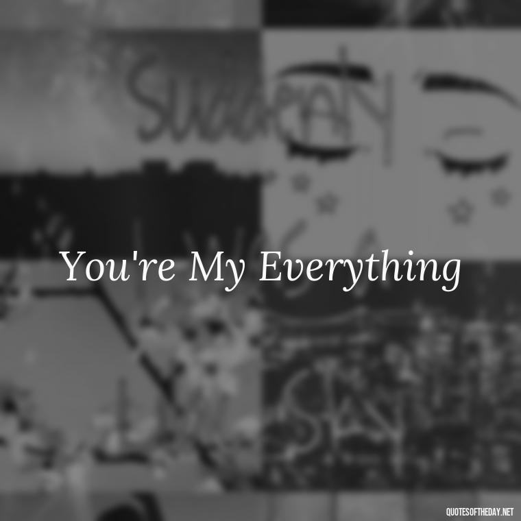 You're My Everything - Love Quotes Two Words