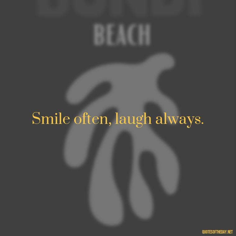 Smile often, laugh always. - Cute Short Letter Board Quotes