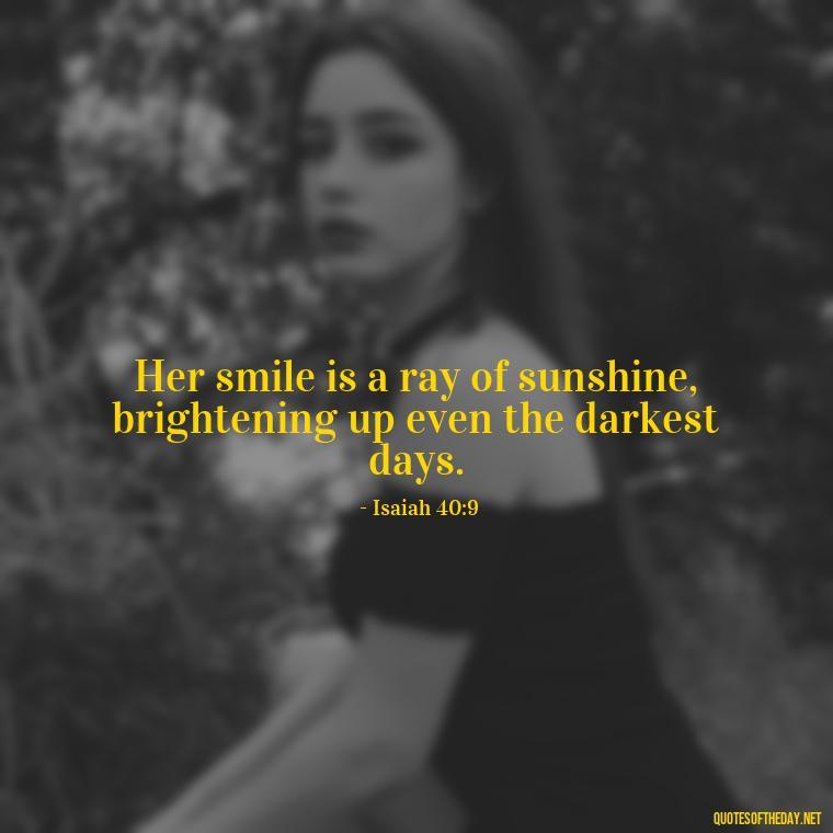 Her smile is a ray of sunshine, brightening up even the darkest days. - Bible Love Quotes For Her